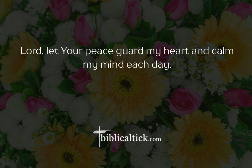 Prayer– Inner Peace
Lord, let Your peace guard my heart and calm my mind each day.
