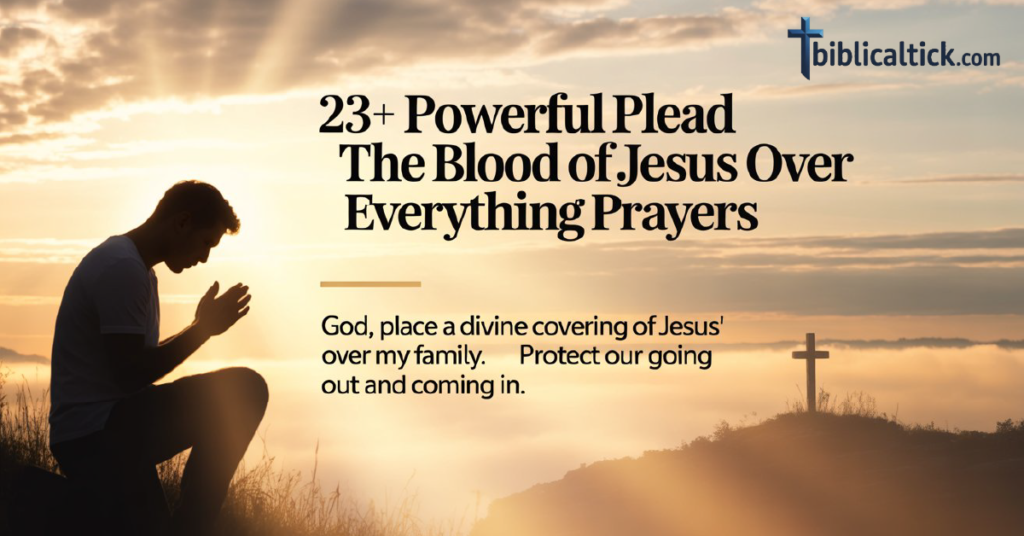 23+ Powerful Plead the Blood of Jesus over everything prayer