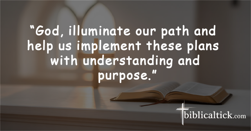 Prayer for Divine Clarity

“God, illuminate our path and help us implement these plans with understanding and purpose.”