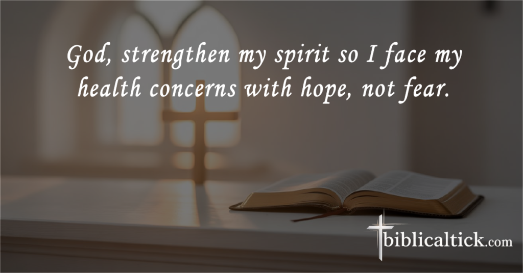 Prayers for a Doctor’s Appointment
 God, strengthen my spirit so I face my health concerns with hope, not fear.
