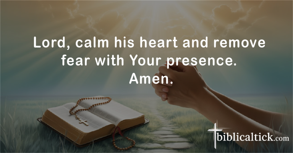 Prayers For The Man I Love
Lord, calm his heart and remove fear with Your presence. Amen.