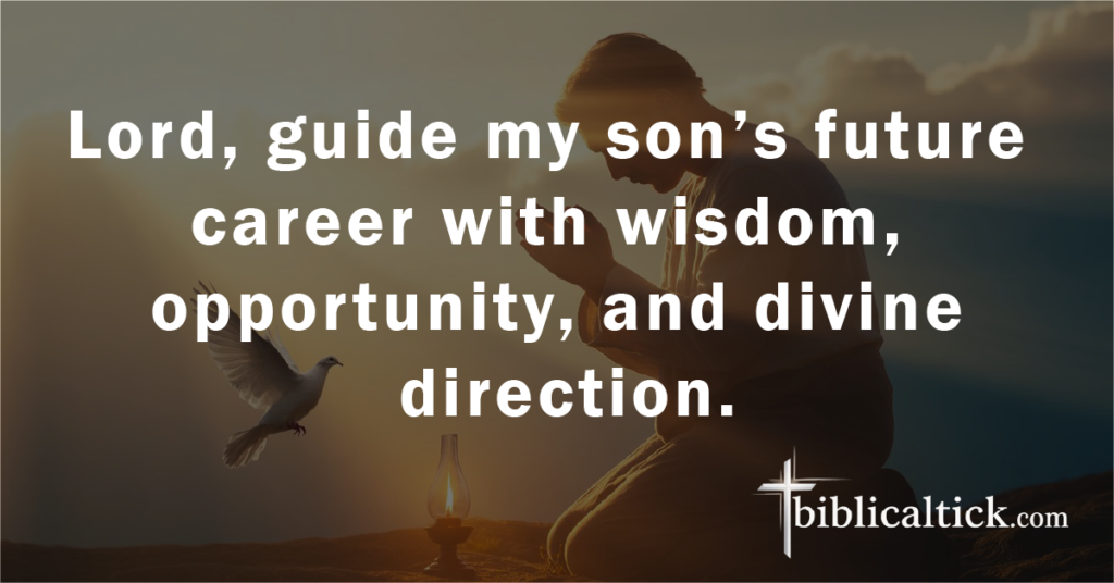 Prayer 8 – Career Guidance
Lord, guide my son’s future career with wisdom, opportunity, and divine direction.