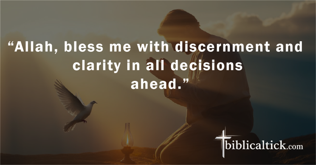 Prayer 12 for breaking a fast

“Allah, bless me with discernment and clarity in all decisions ahead.”