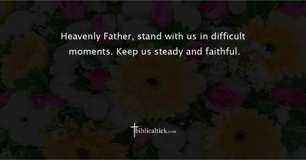 Prayer for Protection from Trials
“Heavenly Father, stand with us in difficult moments. Keep us steady and faithful.”