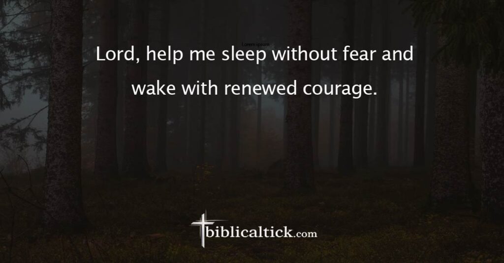 Prayer
Lord, help me sleep without fear and wake with renewed courage.