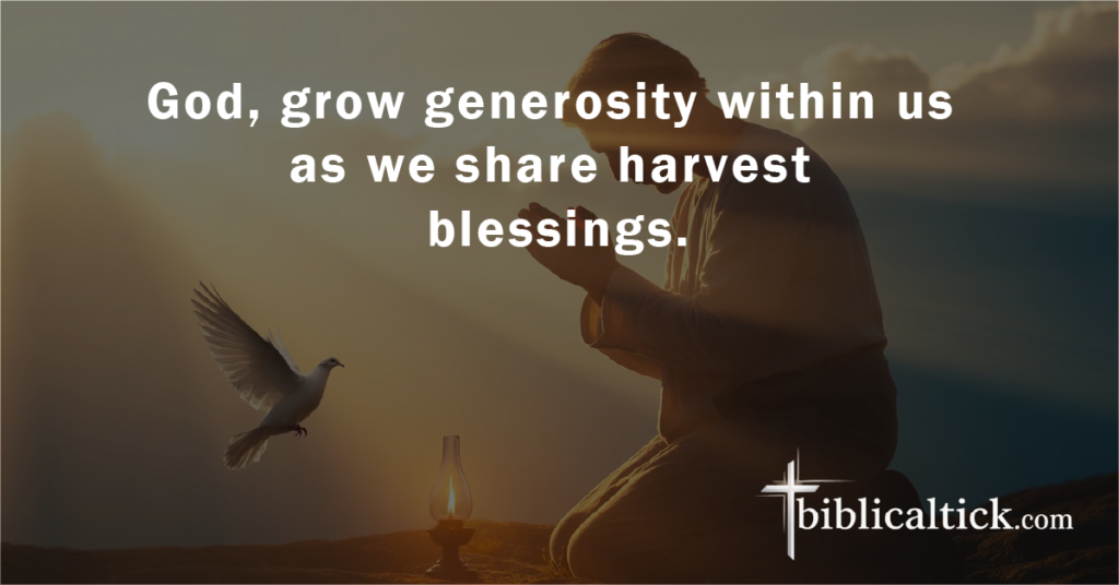 Prayer:
God, grow generosity within us as we share harvest blessings.