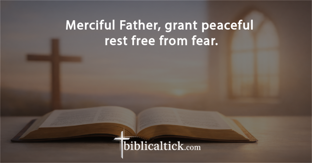 Prayer:
Merciful Father, grant peaceful rest free from fear.