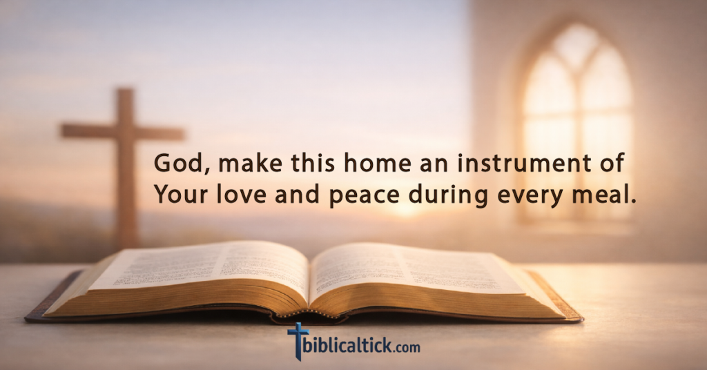 Prayer:
God, make this home an instrument of Your love and peace during every meal.