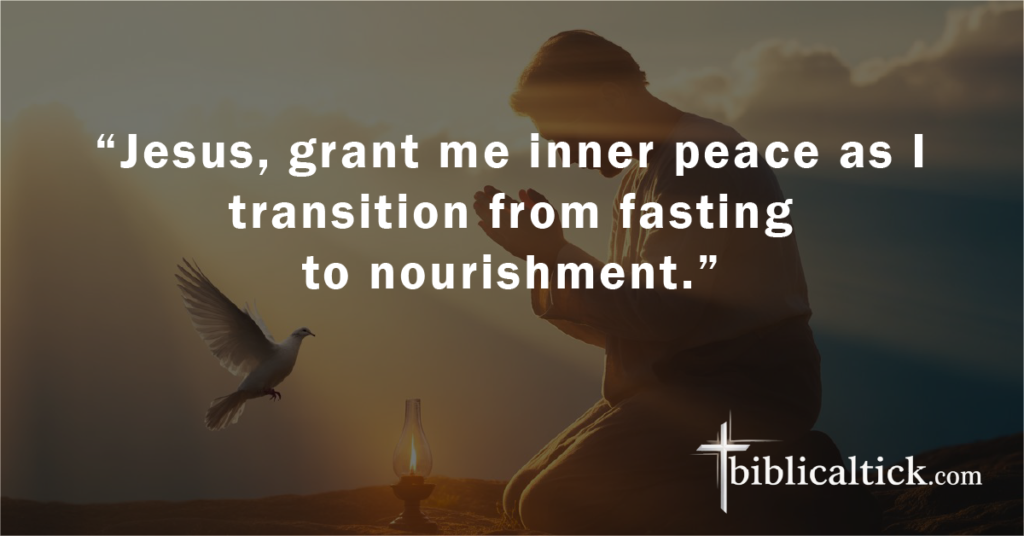 Prayer 18

“Jesus, grant me inner peace as I transition from fasting to nourishment.”