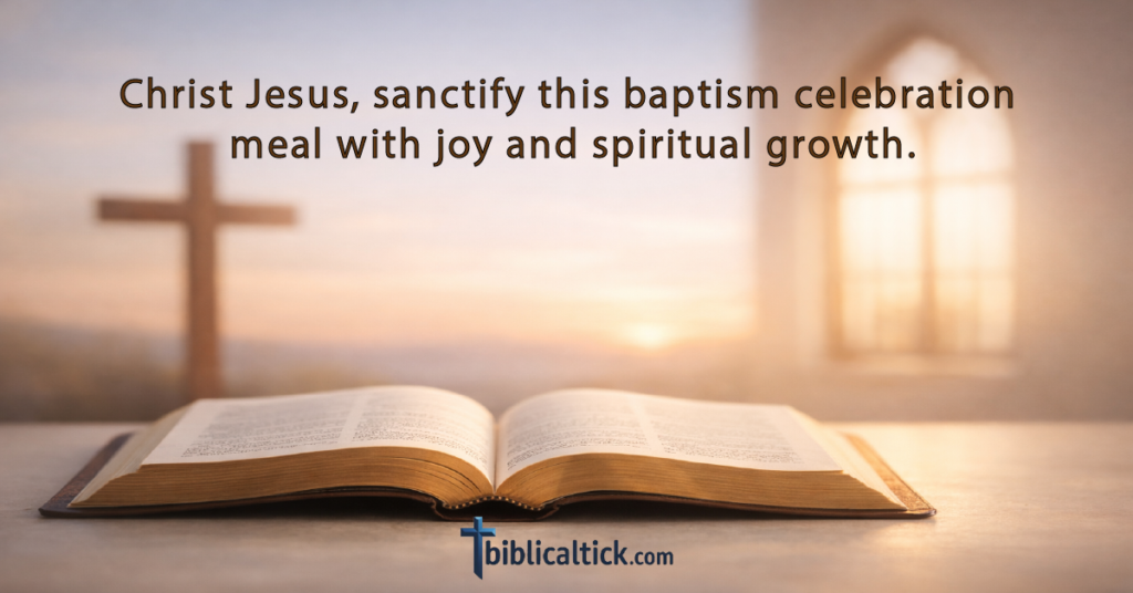 Prayer:
Christ Jesus, sanctify this baptism celebration meal with joy and spiritual growth.