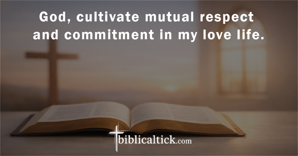 Prayer:
God, cultivate mutual respect and commitment in my love life.