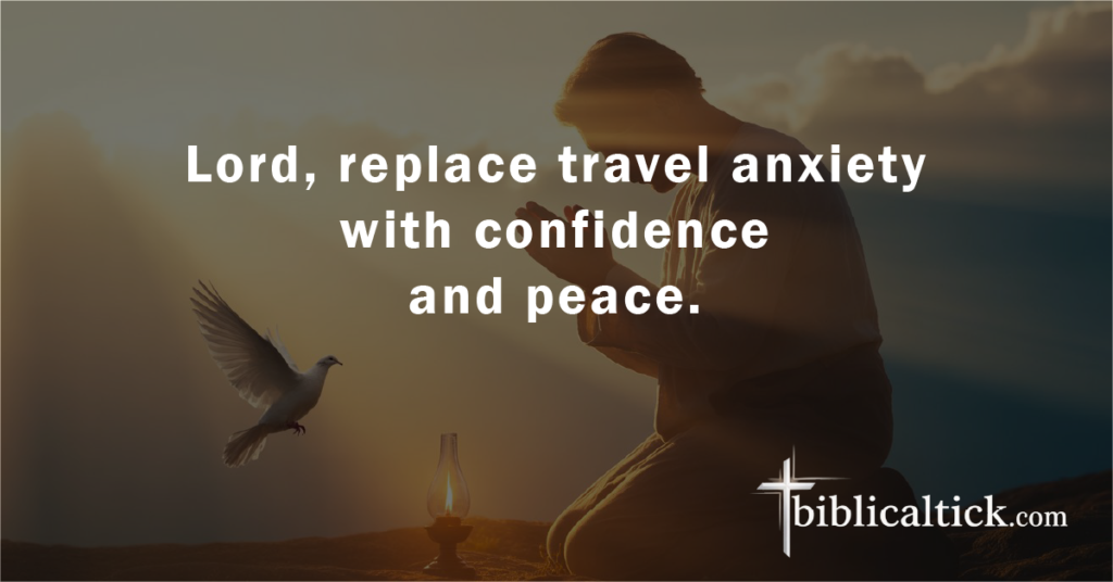 Prayer:
Lord, replace travel anxiety with confidence and peace.