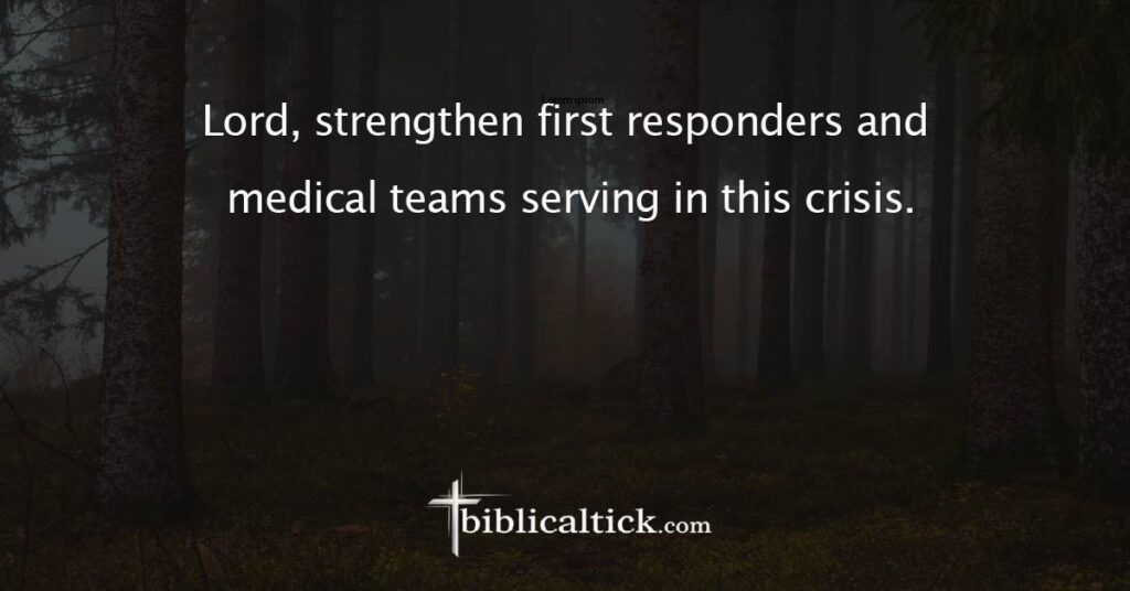Prayer
Lord, strengthen first responders and medical teams serving in this crisis.