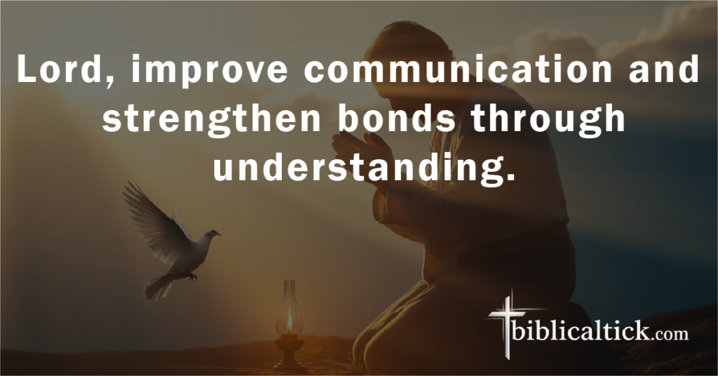 Prayer:
Lord, improve communication and strengthen bonds through understanding.