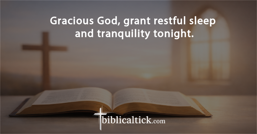 Prayer:
Gracious God, grant restful sleep and tranquility tonight.