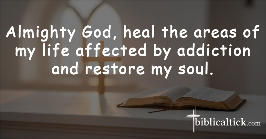 Prayer: Almighty God, heal the areas of my life affected by addiction and restore my soul.
