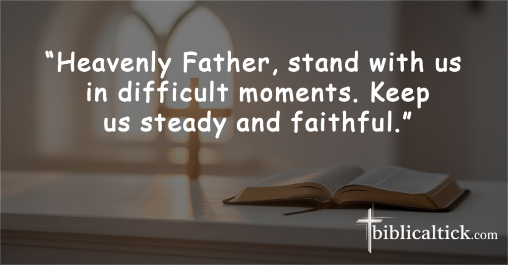 12. Prayer for Protection from Trials

“Heavenly Father, stand with us in difficult moments. Keep us steady and faithful.”