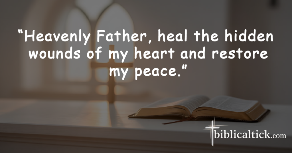 Prayer for Emotional Healing

“Heavenly Father, heal the hidden wounds of my heart and restore my peace.”