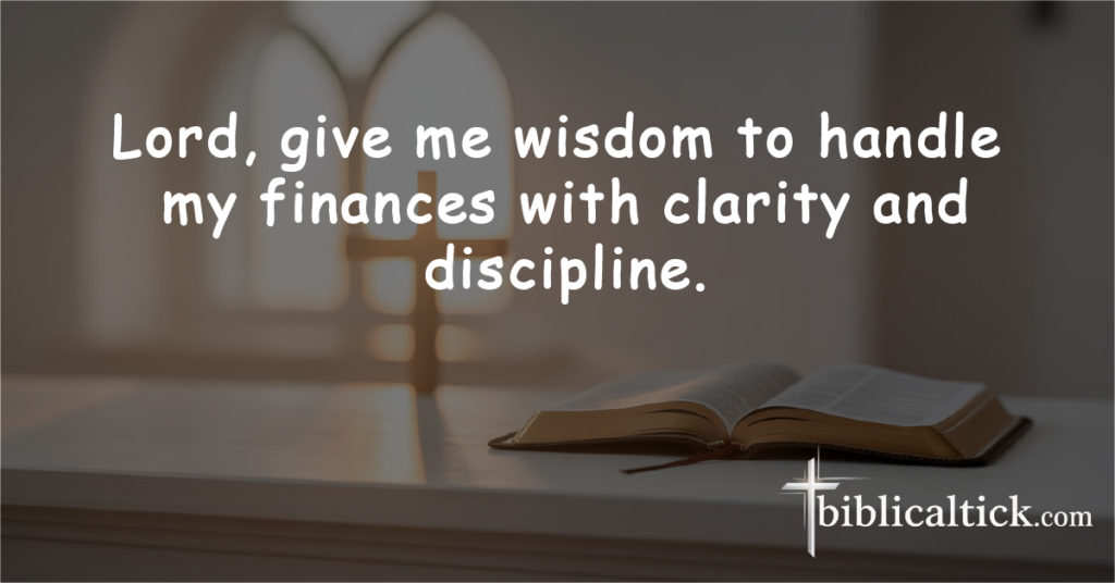 Wisdom in Finances

Prayer: Lord, give me wisdom to handle my finances with clarity and discipline.