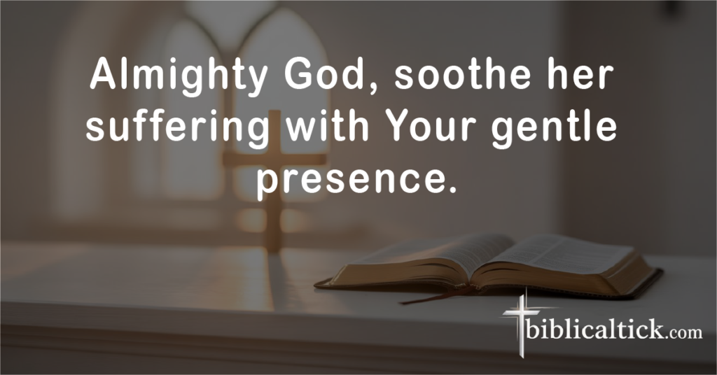 Prayer for Comfort During Suffering

Almighty God, soothe her suffering with Your gentle presence.