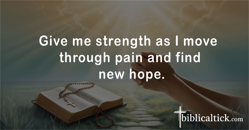 Prayer for Healing in Suffering

Give me strength as I move through pain and find new hope.