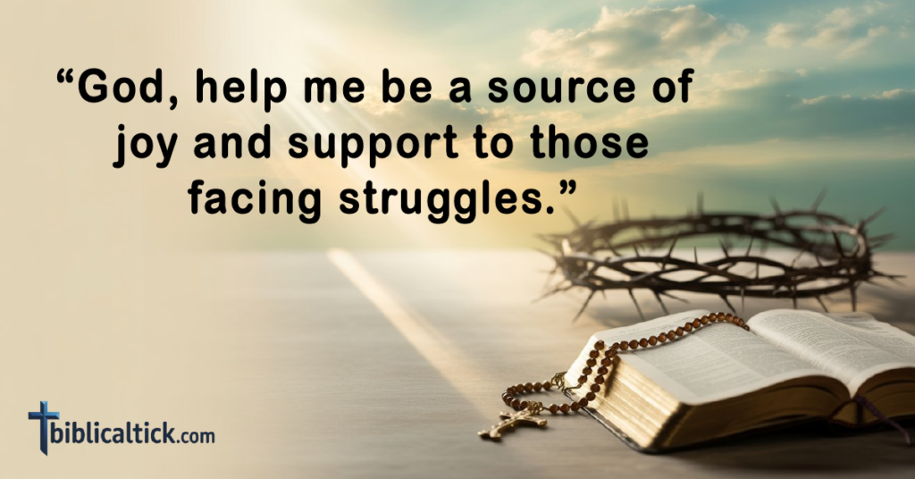 prayer for positivity
“God, help me be a source of joy and support to those facing struggles.”
