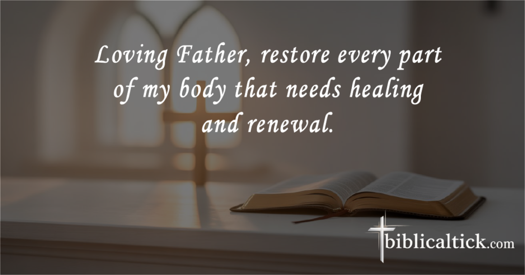 Prayers for a Doctor’s Appointment
 Loving Father, restore every part of my body that needs healing and renewal.