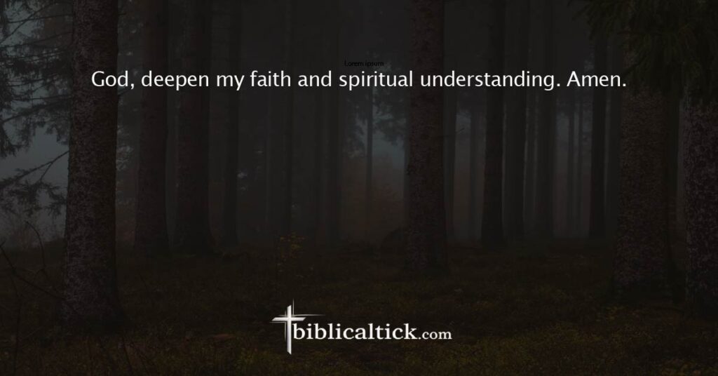 Prayer 23
God, deepen my faith and spiritual understanding. Amen.