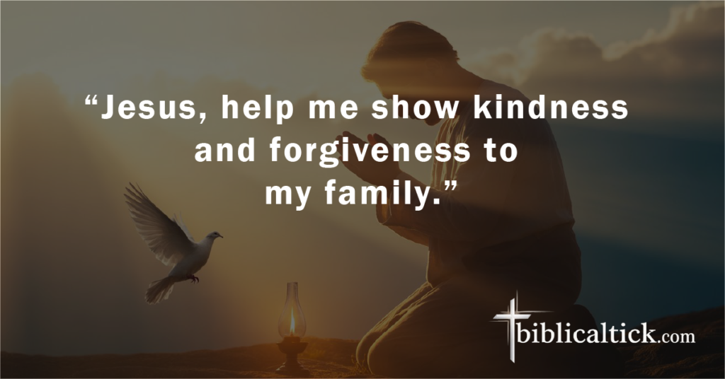 Prayer 23

“Jesus, help me show kindness and forgiveness to my family.”