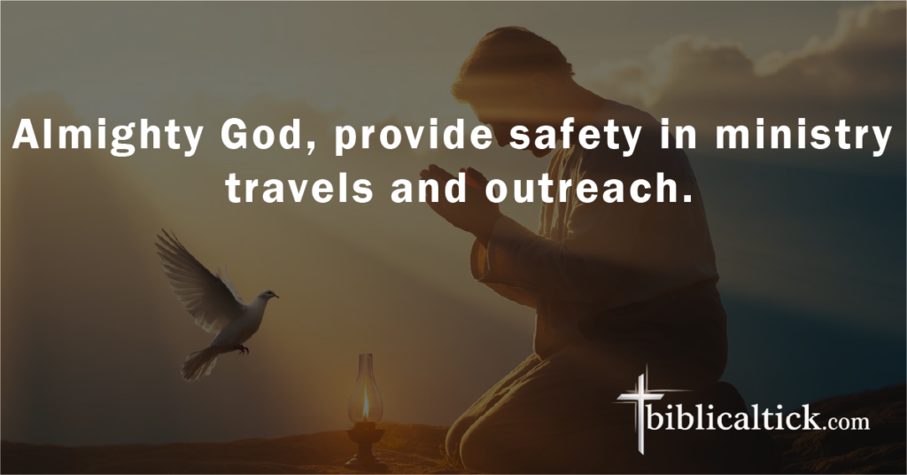 Prayer:
Almighty God, provide safety in ministry travels and outreach.