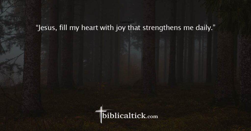 Prayer 23

“Jesus, fill my heart with joy that strengthens me daily.”