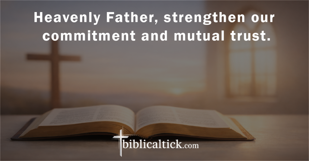 Prayer:
Heavenly Father, strengthen our commitment and mutual trust.