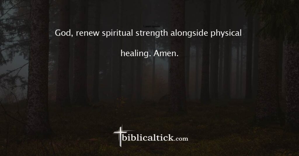 Prayer 23
God, renew spiritual strength alongside physical healing. Amen.