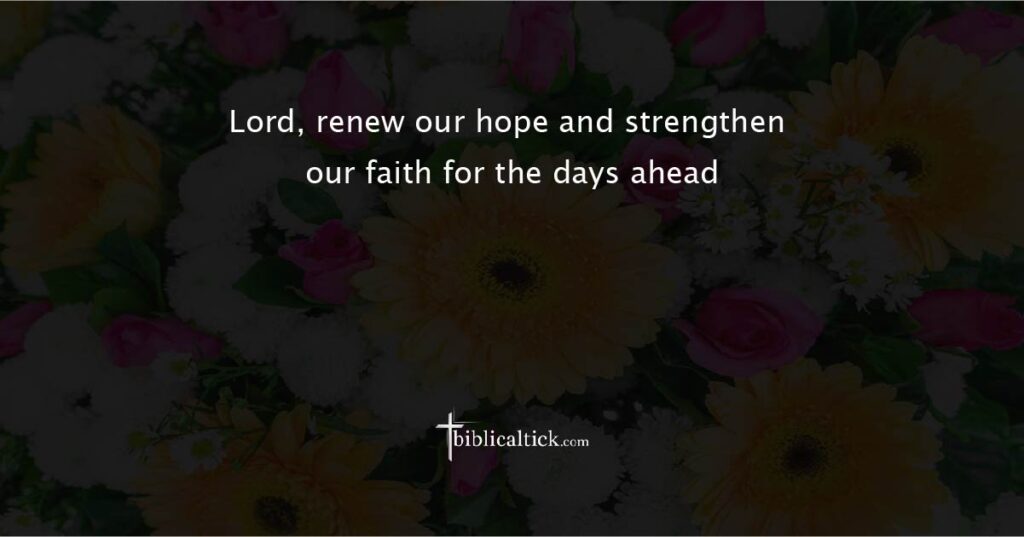 Prayer for Hope and Renewal
“Lord, renew our hope and strengthen our faith for the days ahead.”