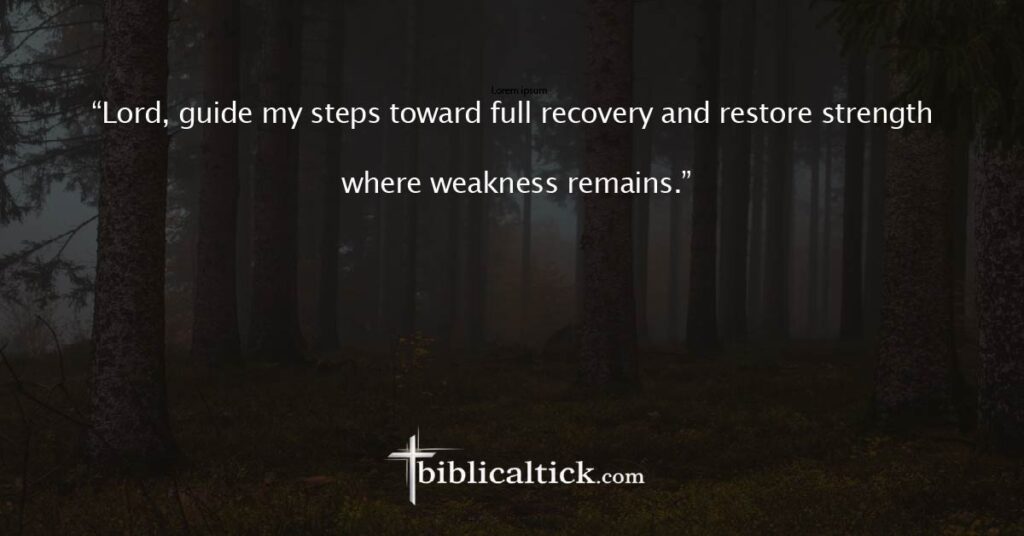 Prayer for Recovery
“Lord, guide my steps toward full recovery and restore strength where weakness remains.”