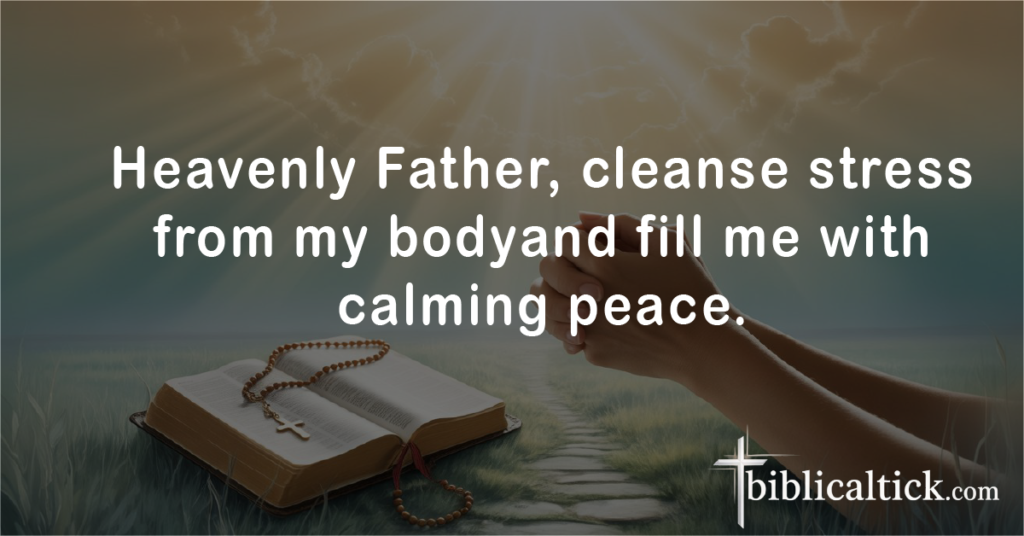 Prayers for Cleansing
Prayer: Heavenly Father, cleanse stress from my bodyand fill me with calming peace.
