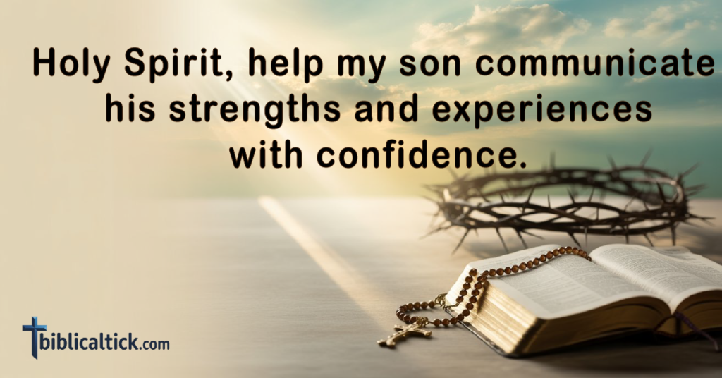 Prayer: Holy Spirit, help my son communicate his strengths and experiences with confidence.
