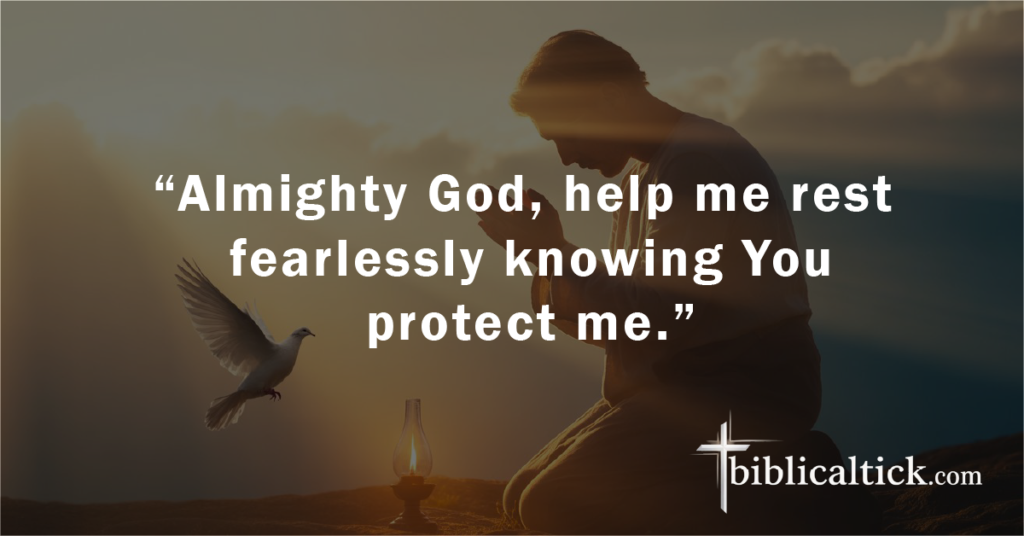 Prayer: “Almighty God, help me rest fearlessly knowing You protect me.”