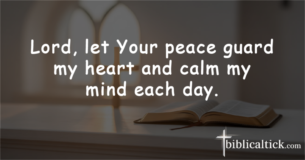 Prayer 16 – Inner Peace

Lord, let Your peace guard my heart and calm my mind each day.