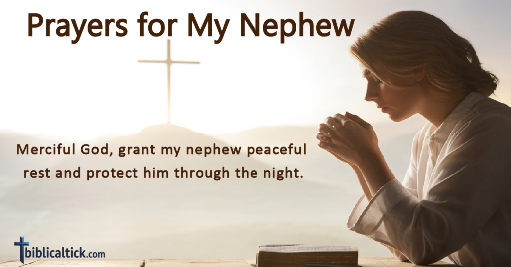 Merciful God, grant my nephew peaceful rest and protect him through the night.