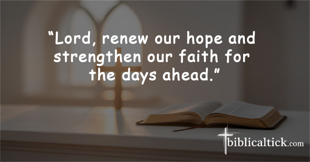 Prayer for Hope and Renewal

“Lord, renew our hope and strengthen our faith for the days ahead.”