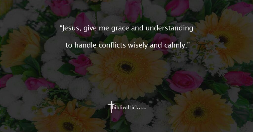 Prayer for Wisdom in Workplace Conflict

“Jesus, give me grace and understanding to handle conflicts wisely and calmly.”
