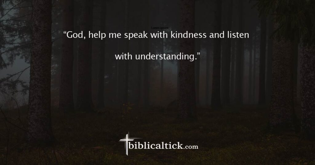Prayer for Communication
“God, help me speak with kindness and listen with understanding.”