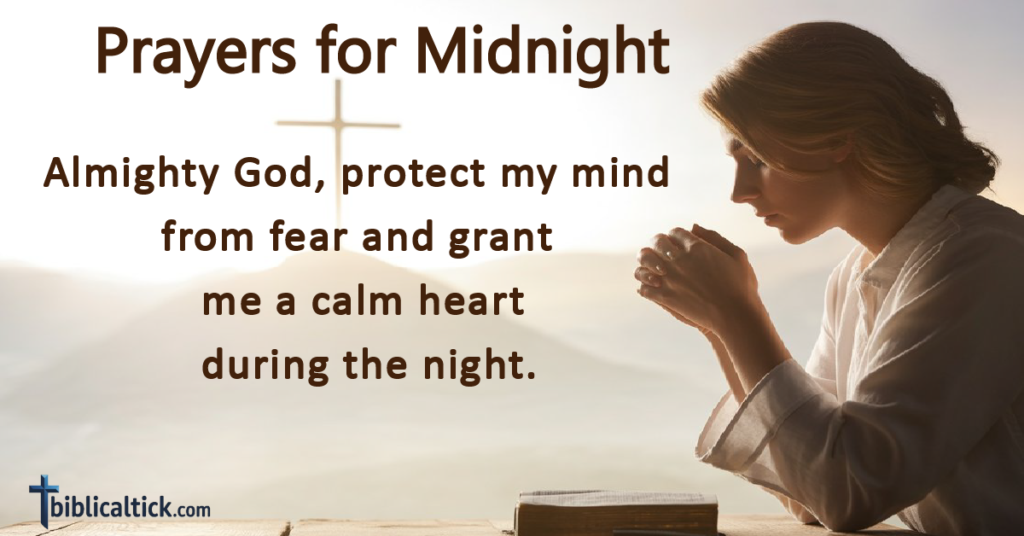 Almighty God, protect my mind from fear and grant me a calm heart during the night.