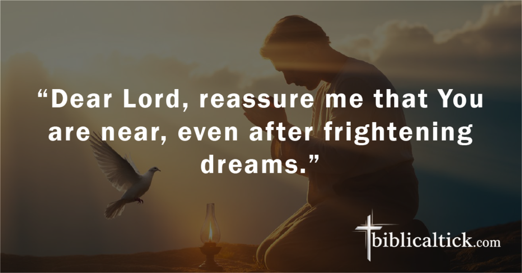 Prayer: “Dear Lord, reassure me that You are near, even after frightening dreams.”
