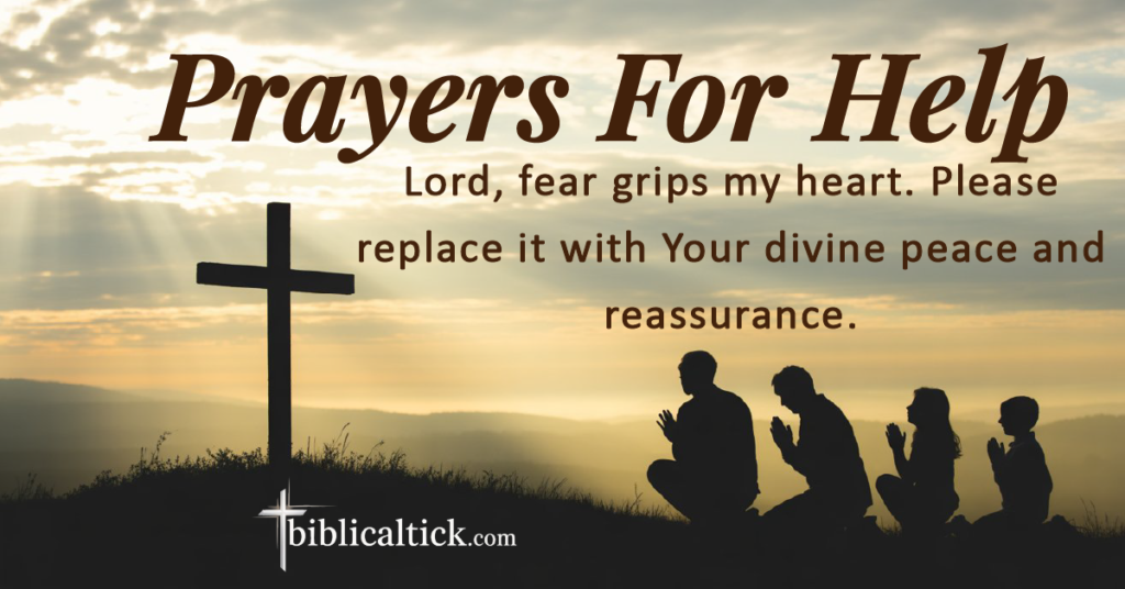 Prayers For Help
Lord, fear grips my heart. Please replace it with Your divine peace and reassurance.