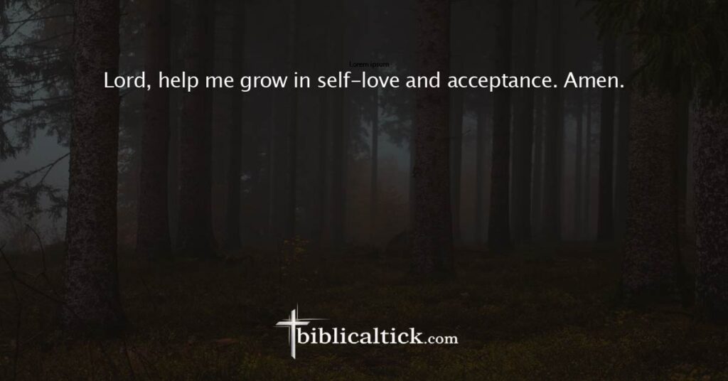 Prayer 9
Lord, help me grow in self-love and acceptance. Amen.