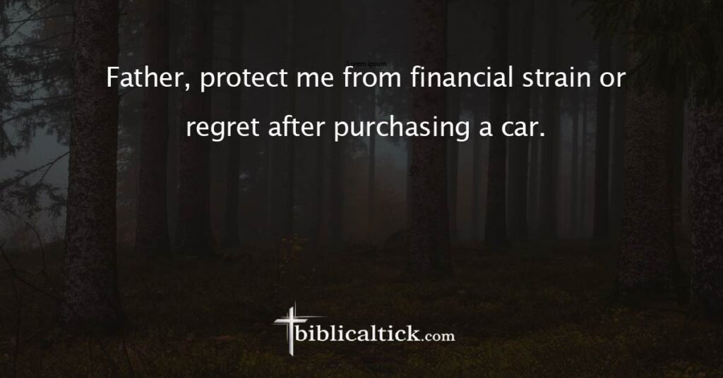 Prayer
Father, protect me from financial strain or regret after purchasing a car.