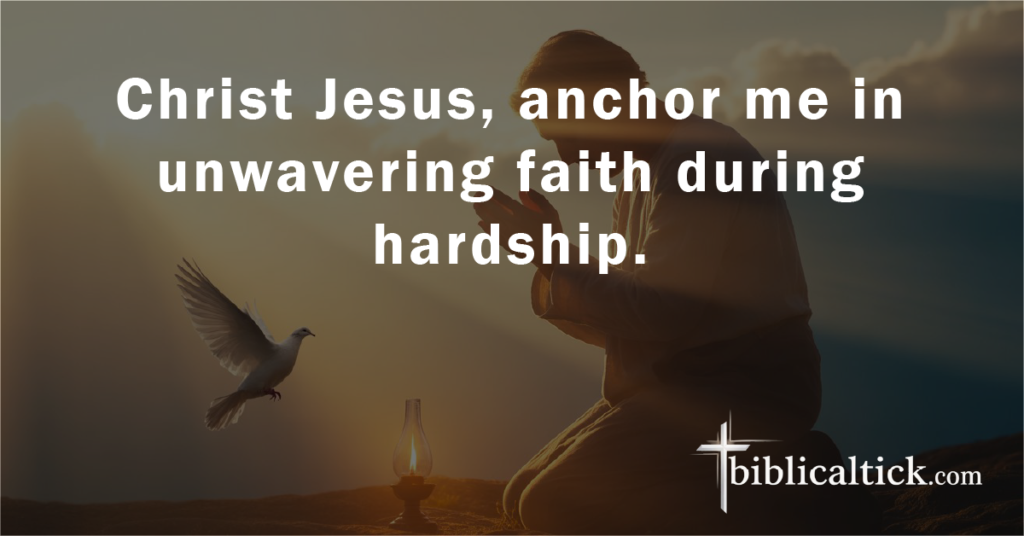 Prayer:
Christ Jesus, anchor me in unwavering faith during hardship.