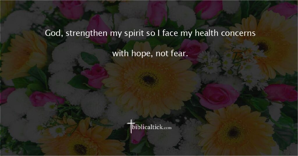 Prayer for Spiritual Strength
Prayer:
God, strengthen my spirit so I face my health concerns with hope, not fear.